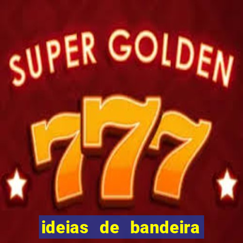 ideias de bandeira para interclasse